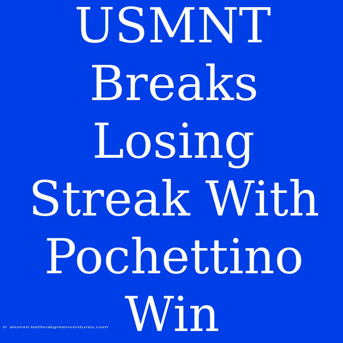 USMNT Breaks Losing Streak With Pochettino Win