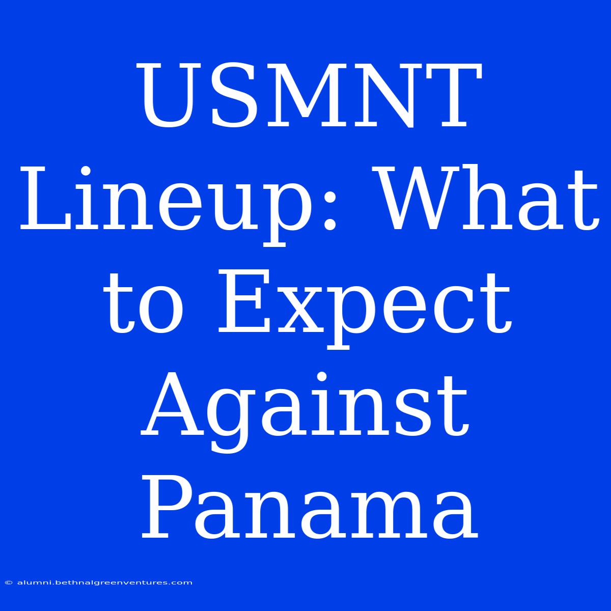 USMNT Lineup: What To Expect Against Panama