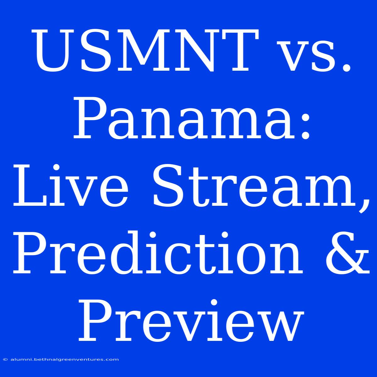 USMNT Vs. Panama: Live Stream, Prediction & Preview