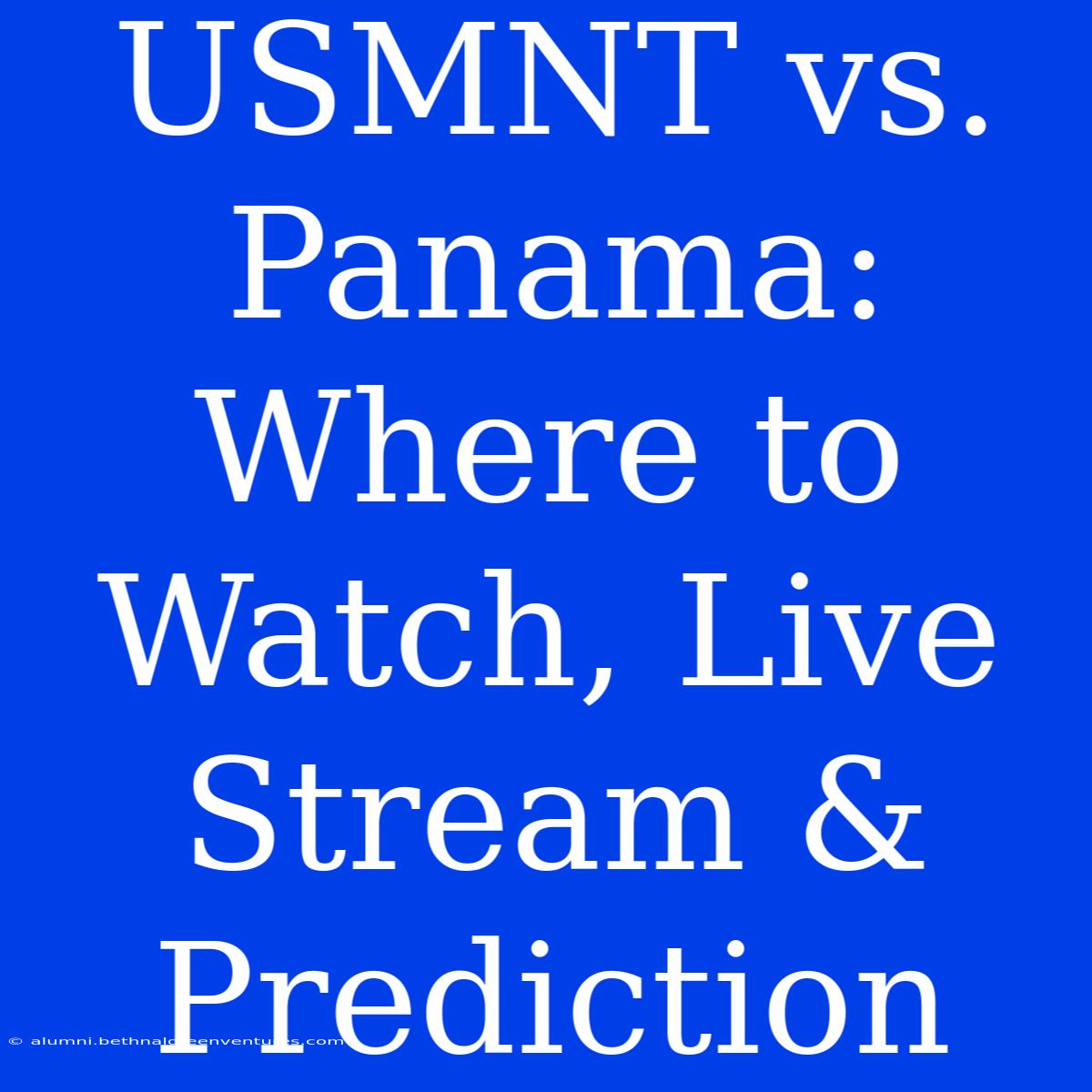 USMNT Vs. Panama: Where To Watch, Live Stream & Prediction