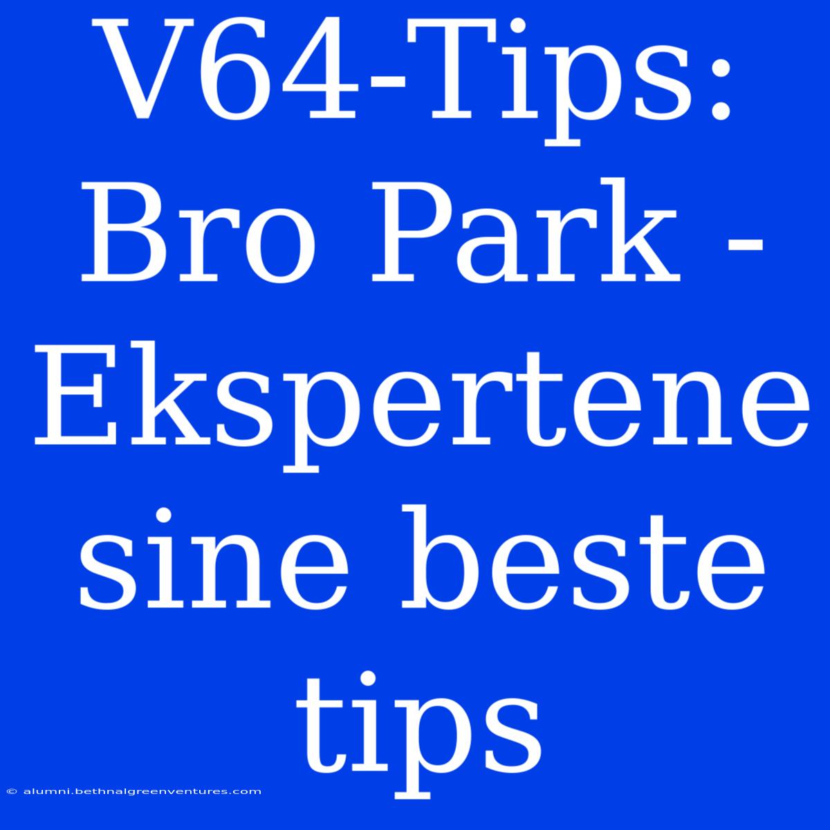 V64-Tips: Bro Park - Ekspertene Sine Beste Tips