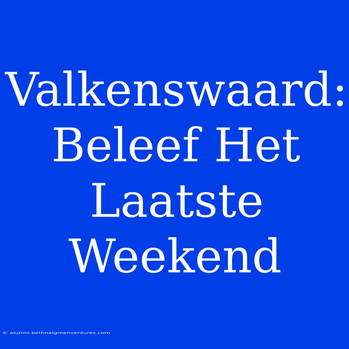 Valkenswaard: Beleef Het Laatste Weekend