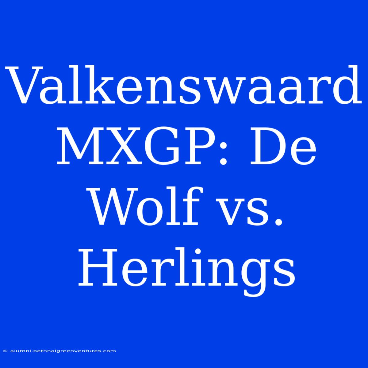 Valkenswaard MXGP: De Wolf Vs. Herlings