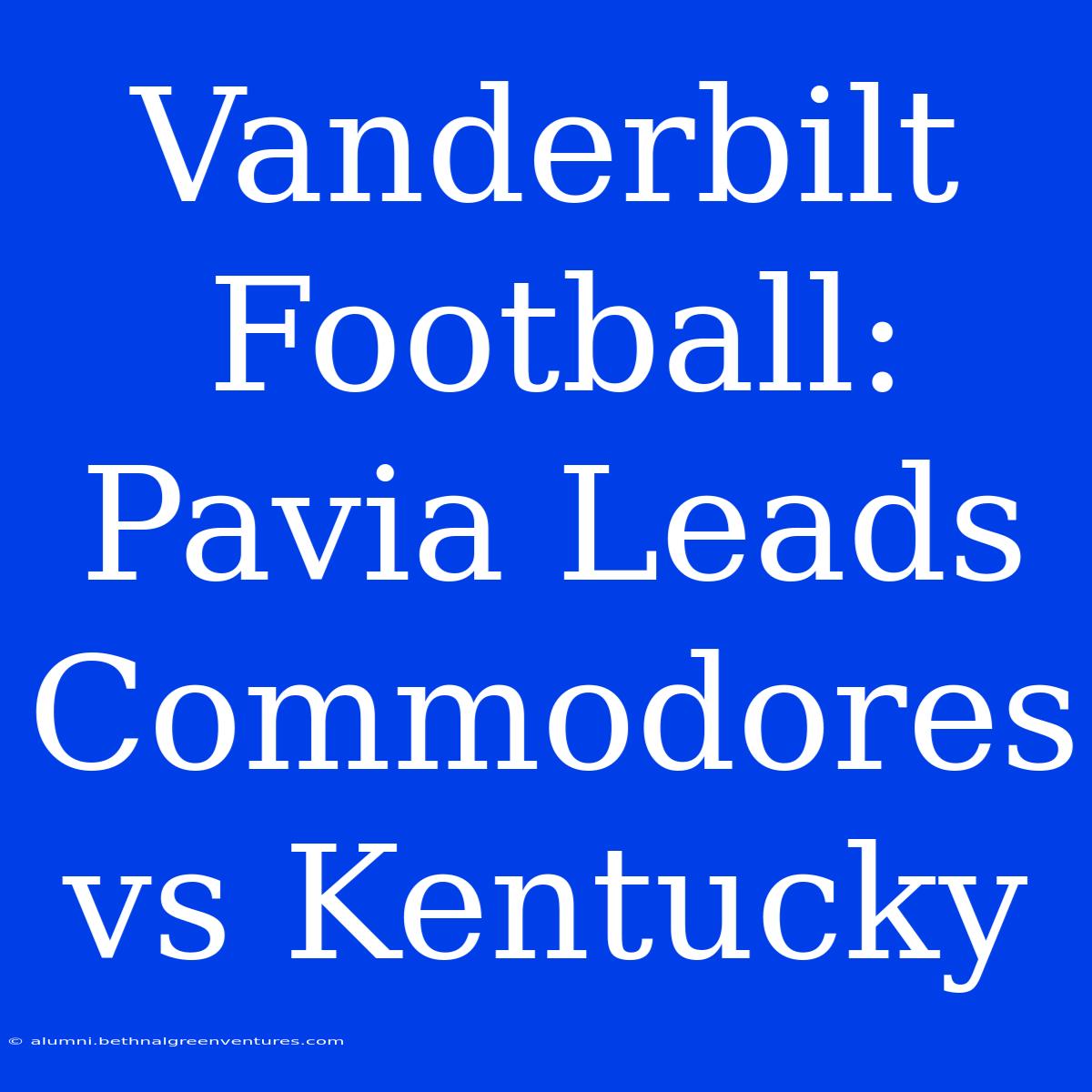 Vanderbilt Football: Pavia Leads Commodores Vs Kentucky