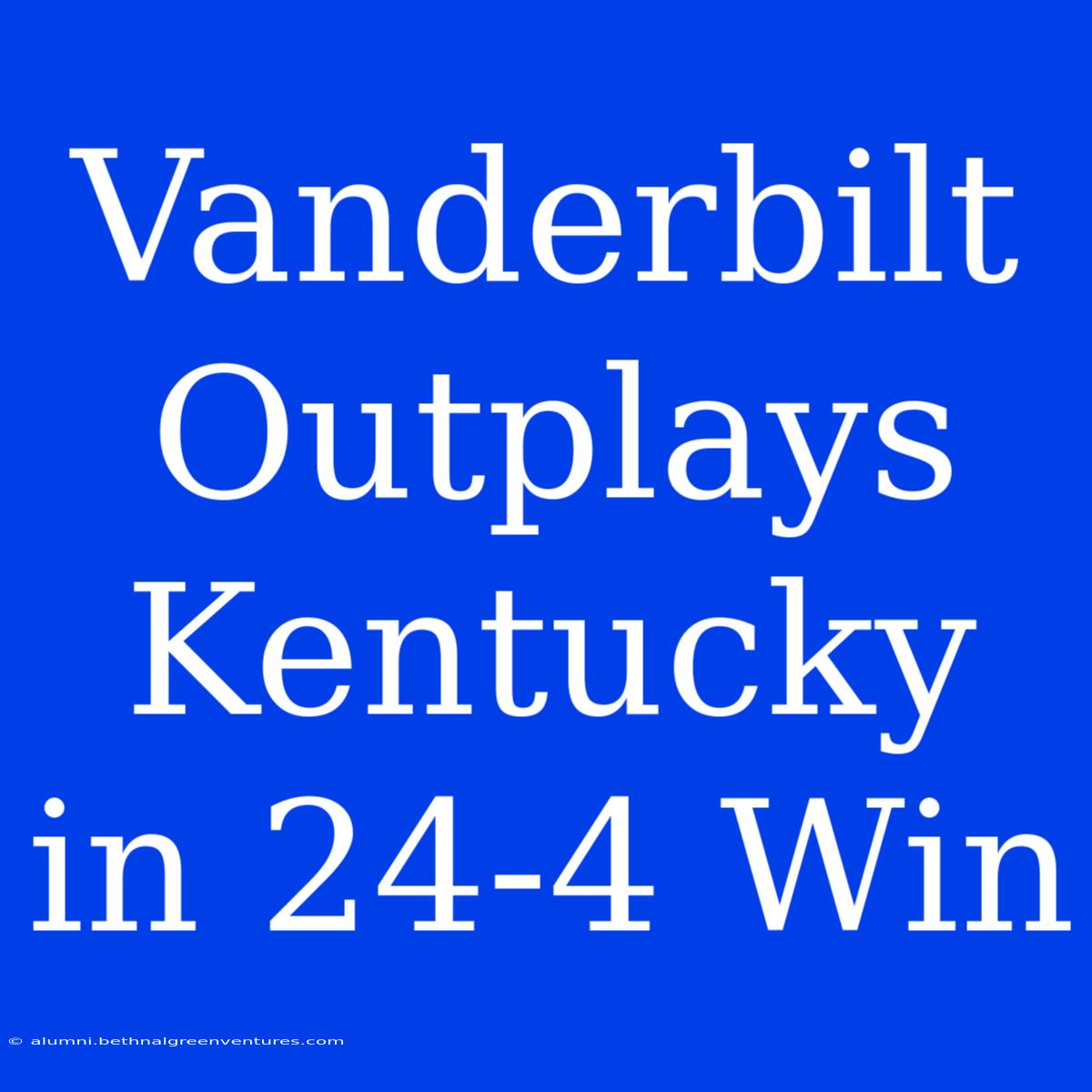 Vanderbilt Outplays Kentucky In 24-4 Win