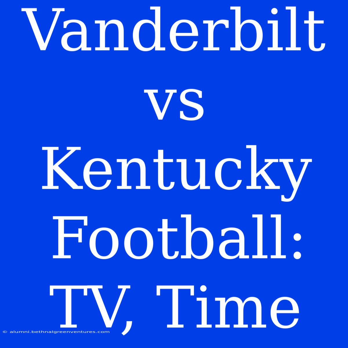 Vanderbilt Vs Kentucky Football: TV, Time