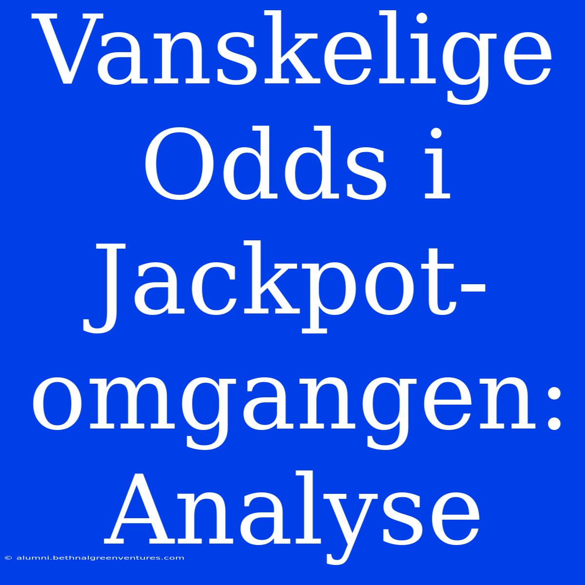 Vanskelige Odds I Jackpot-omgangen: Analyse 