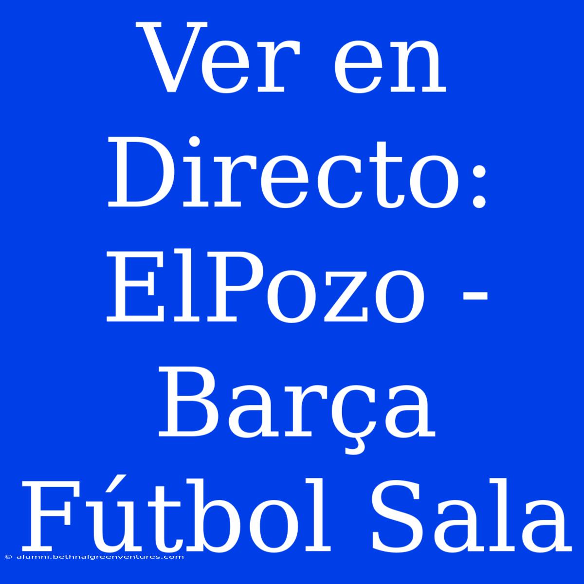 Ver En Directo: ElPozo - Barça Fútbol Sala