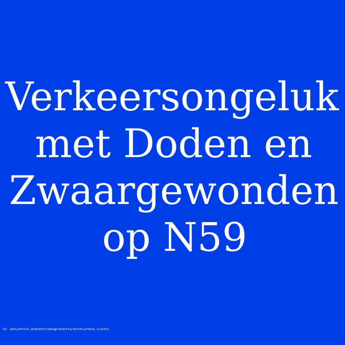 Verkeersongeluk Met Doden En Zwaargewonden Op N59