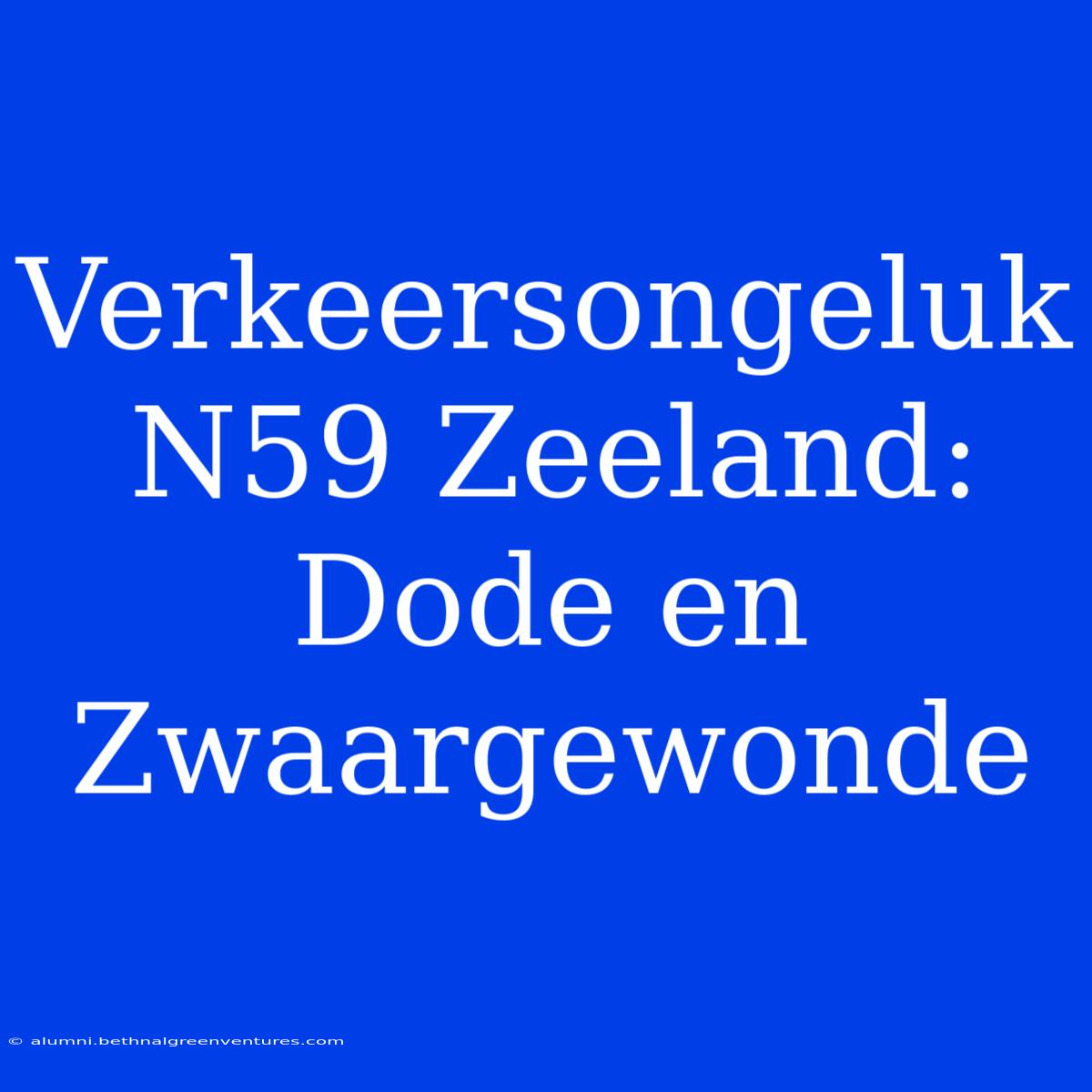 Verkeersongeluk N59 Zeeland: Dode En Zwaargewonde