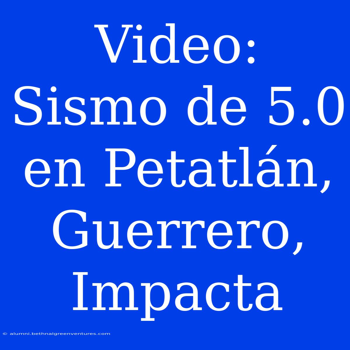 Video: Sismo De 5.0 En Petatlán, Guerrero, Impacta 