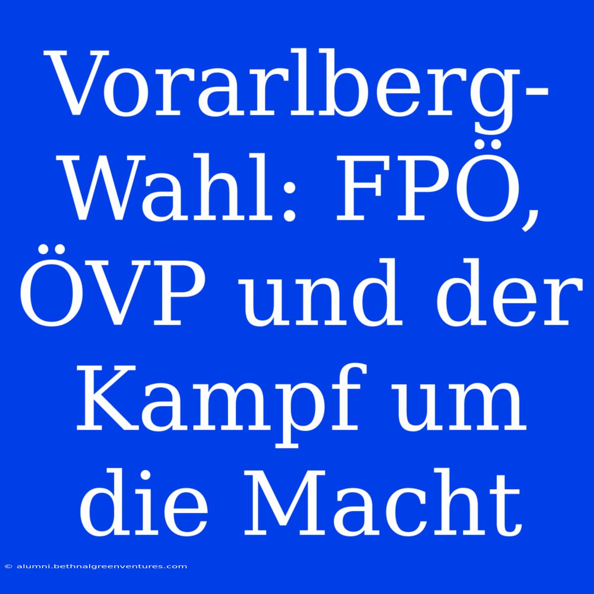 Vorarlberg-Wahl: FPÖ, ÖVP Und Der Kampf Um Die Macht