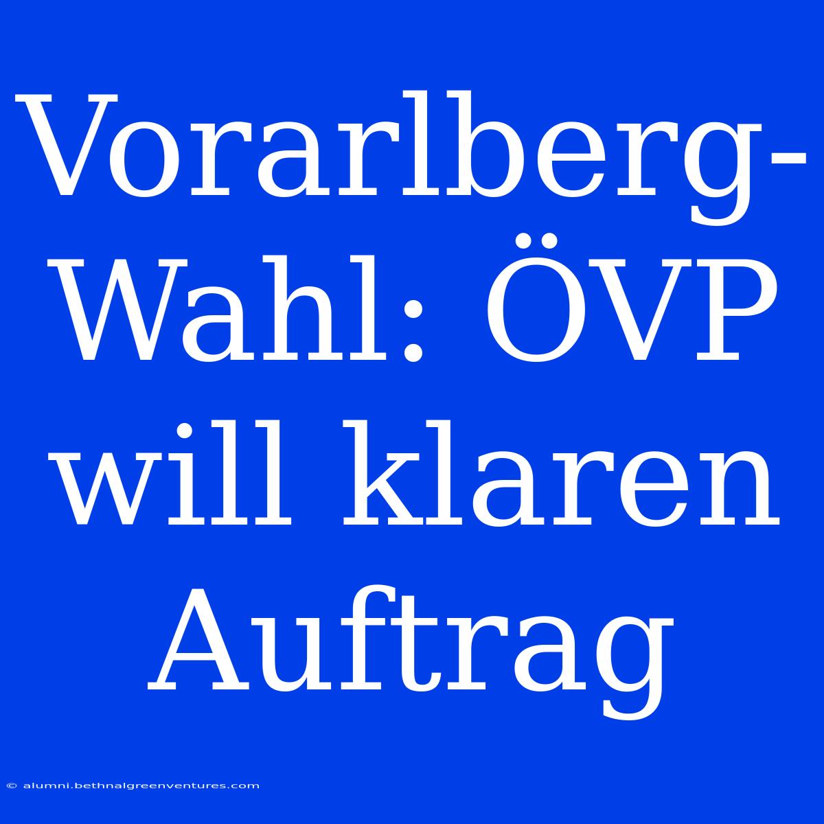 Vorarlberg-Wahl: ÖVP Will Klaren Auftrag