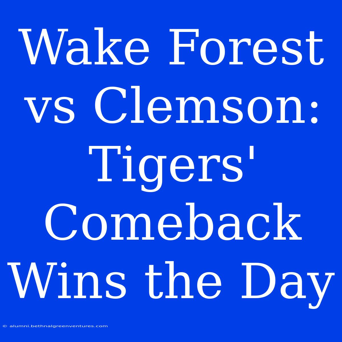 Wake Forest Vs Clemson: Tigers' Comeback Wins The Day