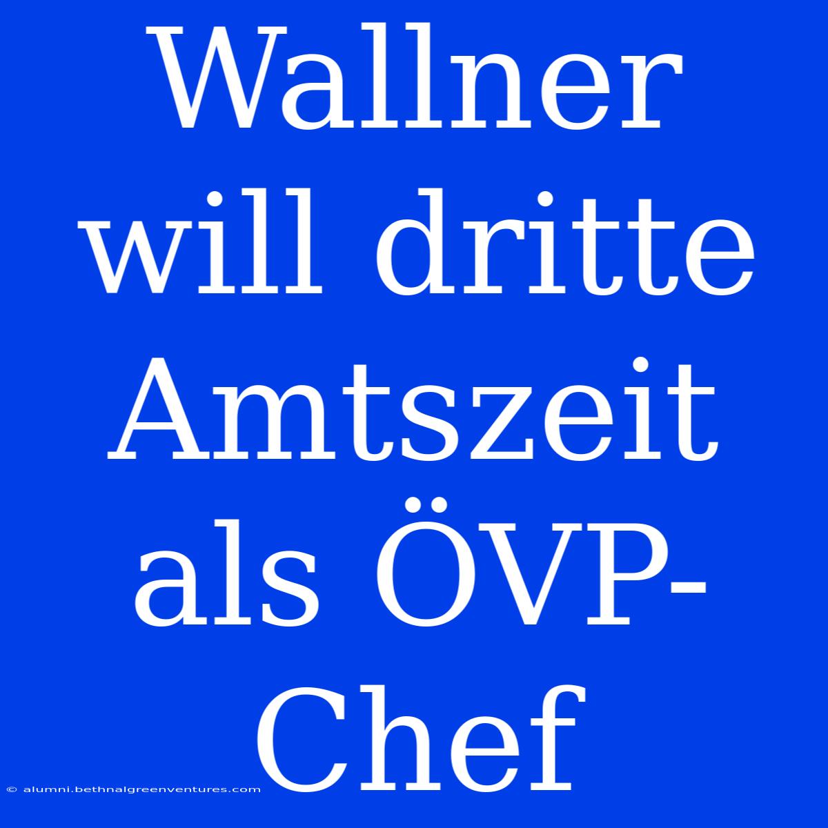 Wallner Will Dritte Amtszeit Als ÖVP-Chef