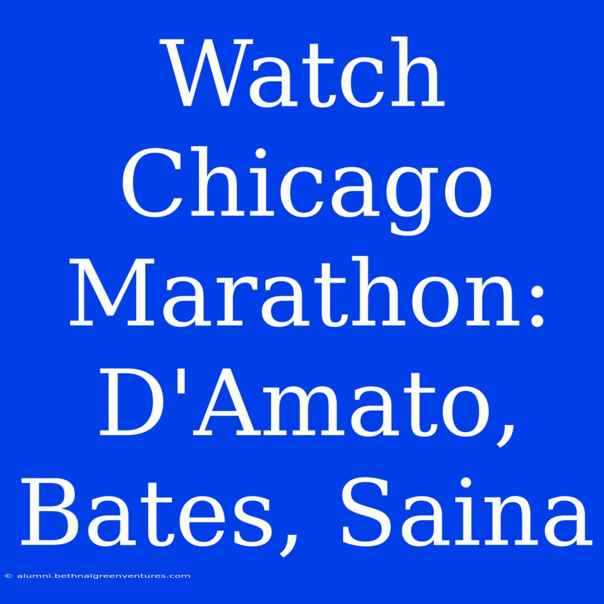 Watch Chicago Marathon: D'Amato, Bates, Saina