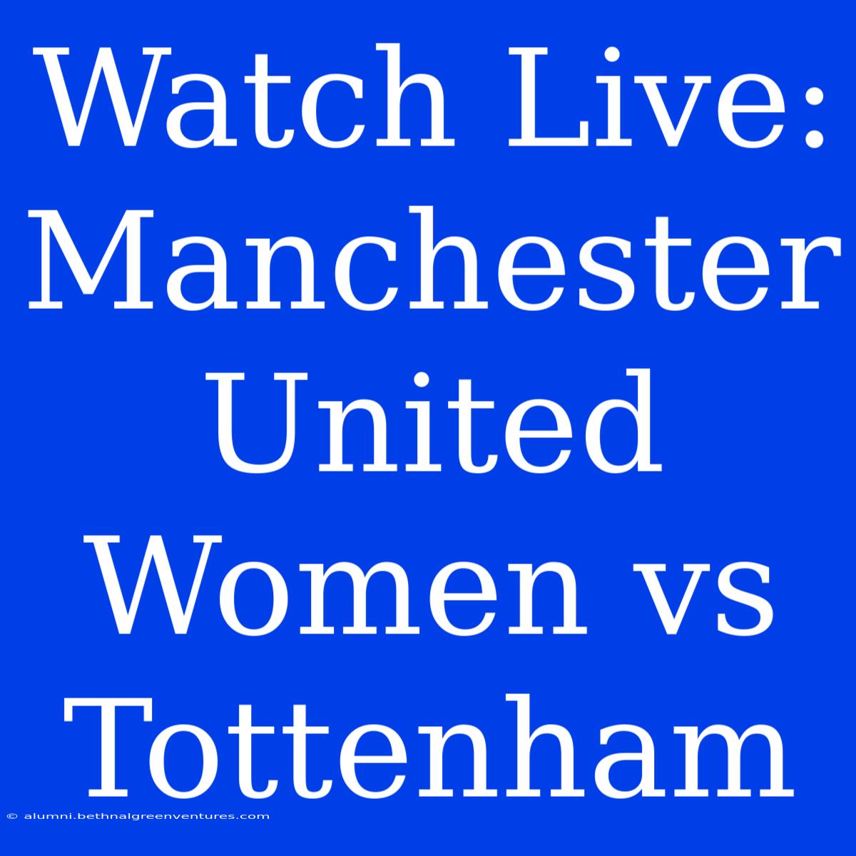 Watch Live: Manchester United Women Vs Tottenham