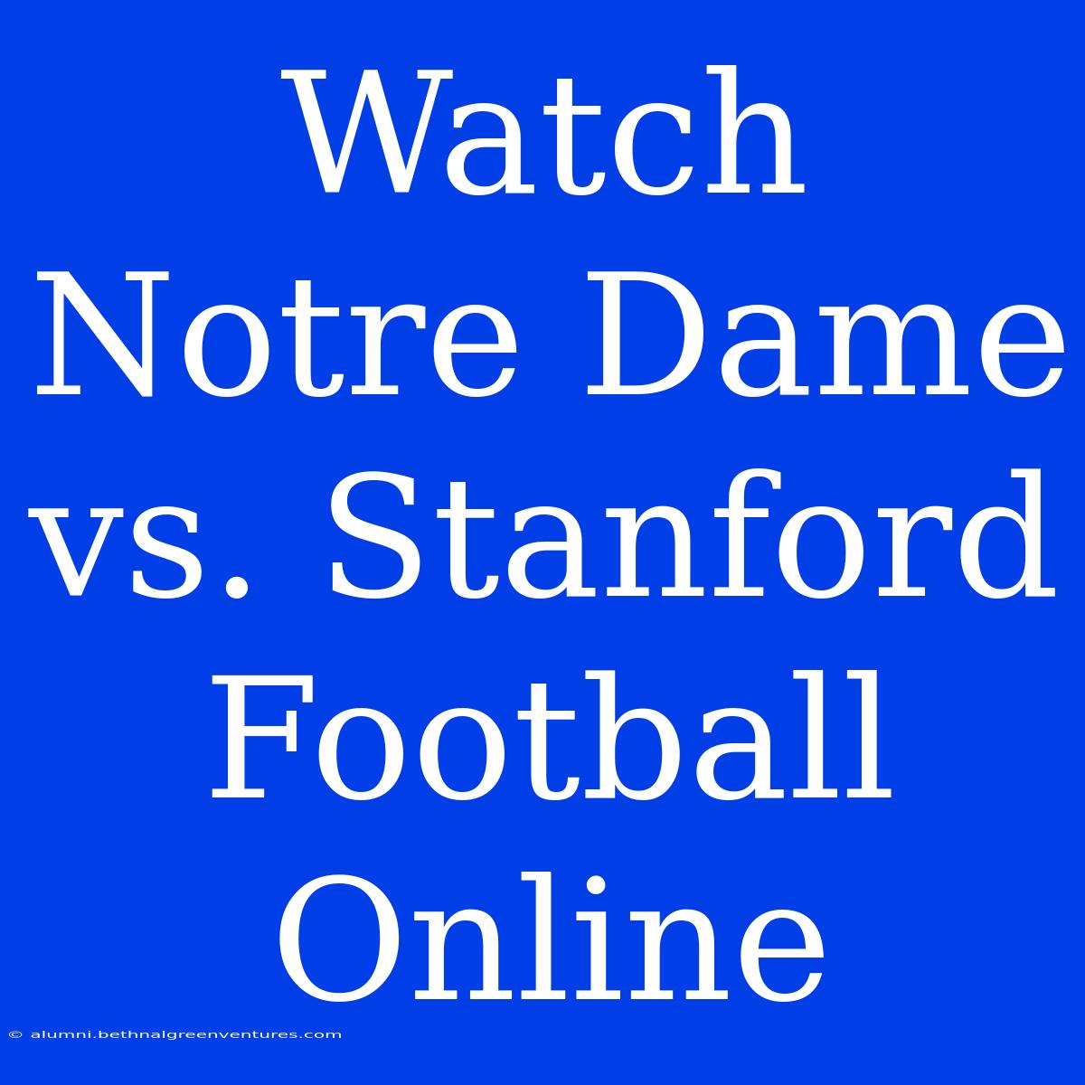 Watch Notre Dame Vs. Stanford Football Online