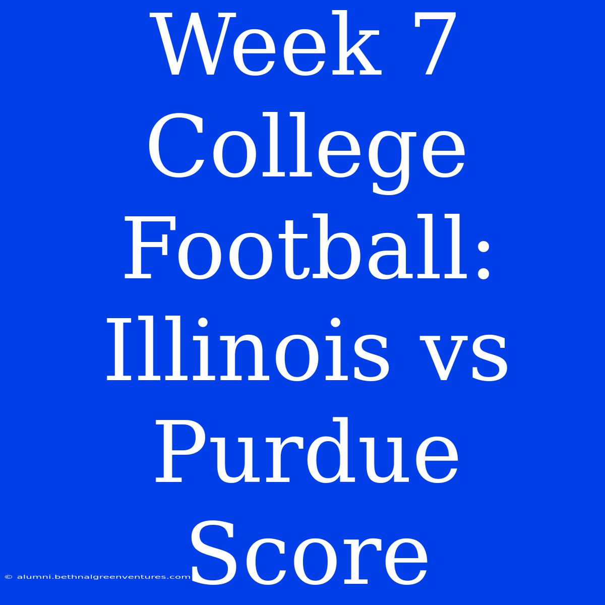 Week 7 College Football: Illinois Vs Purdue Score