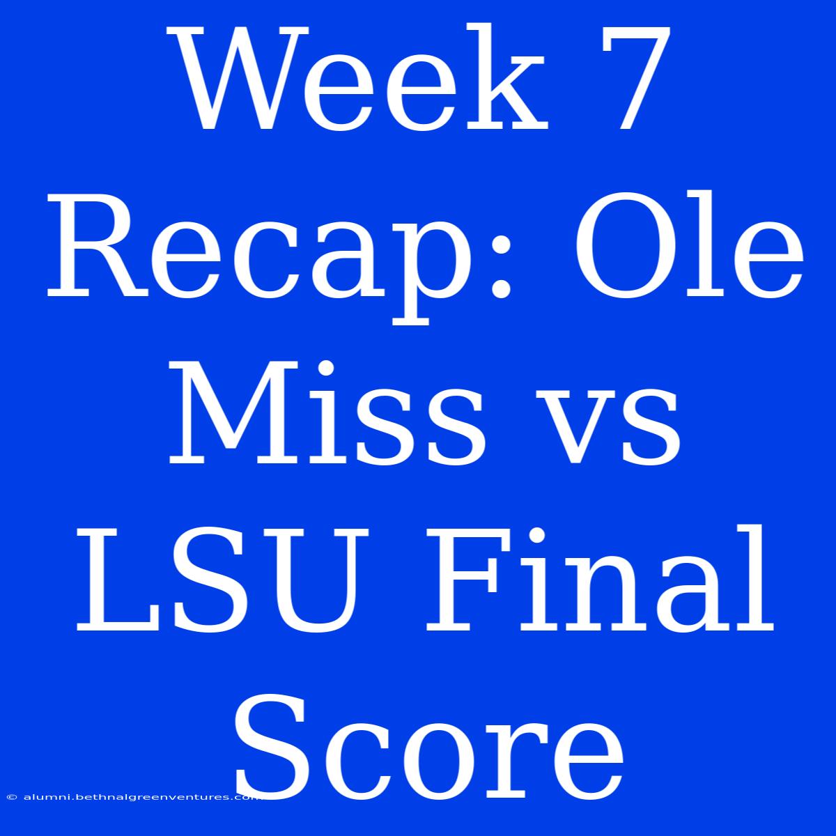 Week 7 Recap: Ole Miss Vs LSU Final Score