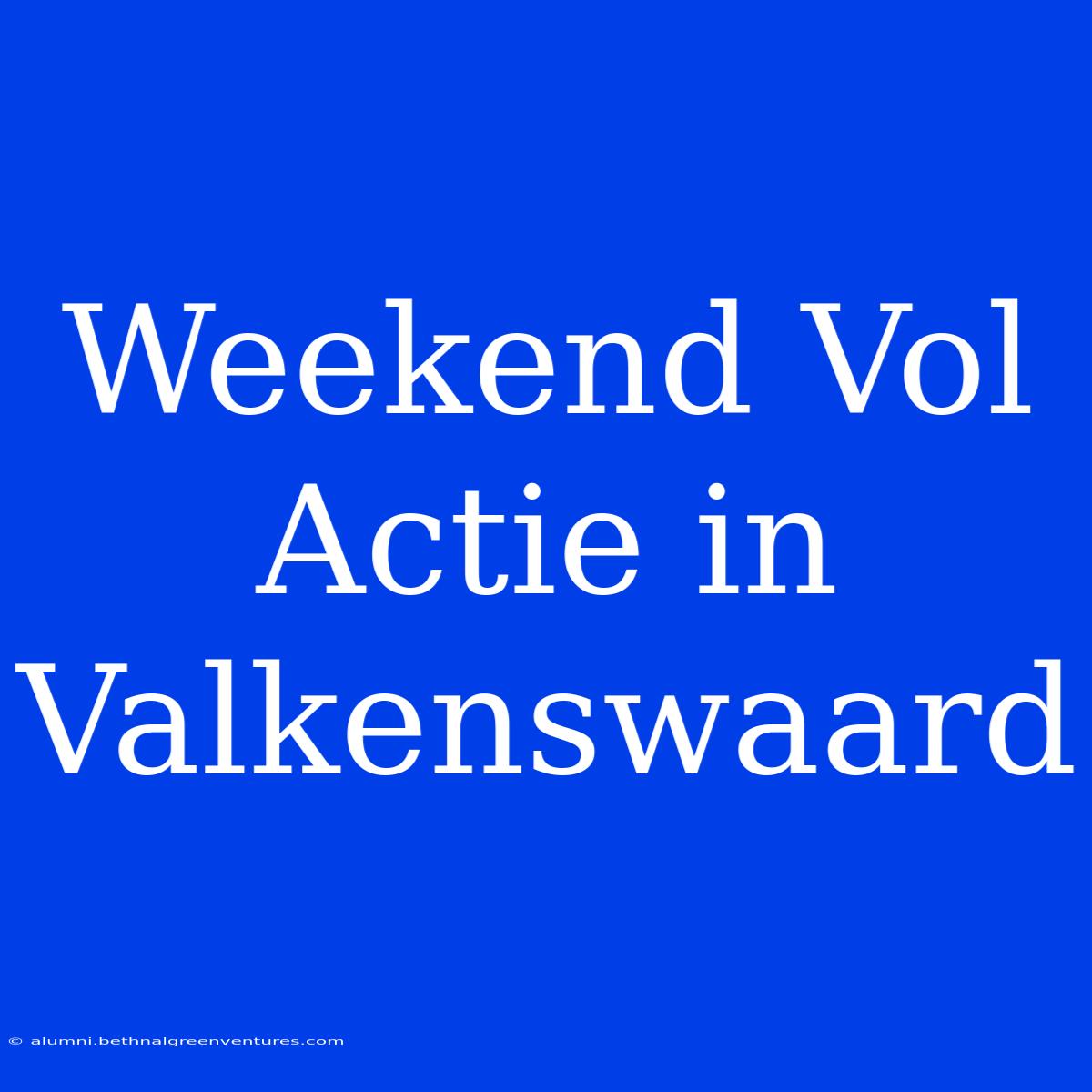 Weekend Vol Actie In Valkenswaard