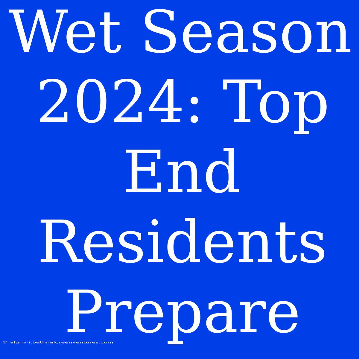 Wet Season 2024: Top End Residents Prepare