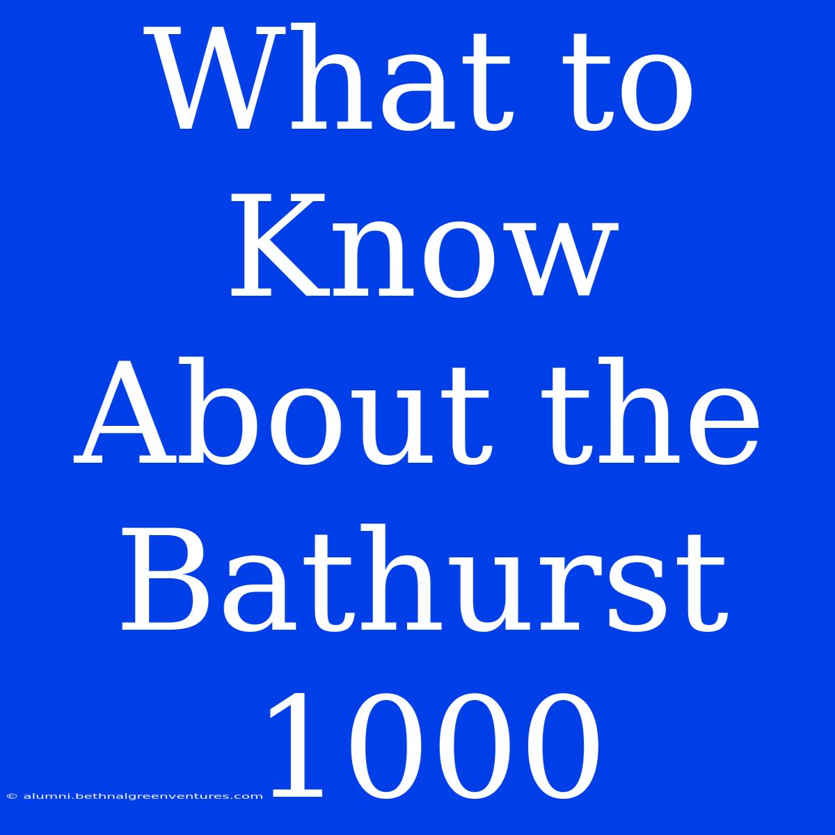 What To Know About The Bathurst 1000