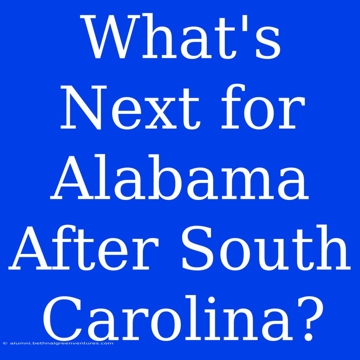 What's Next For Alabama After South Carolina?