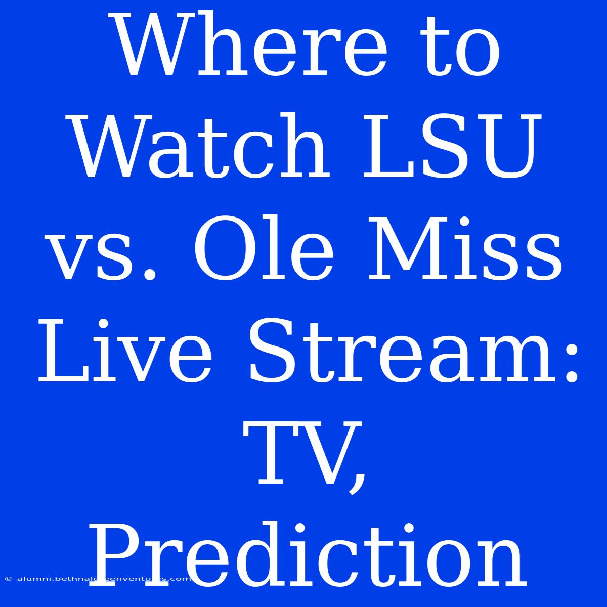 Where To Watch LSU Vs. Ole Miss Live Stream: TV, Prediction