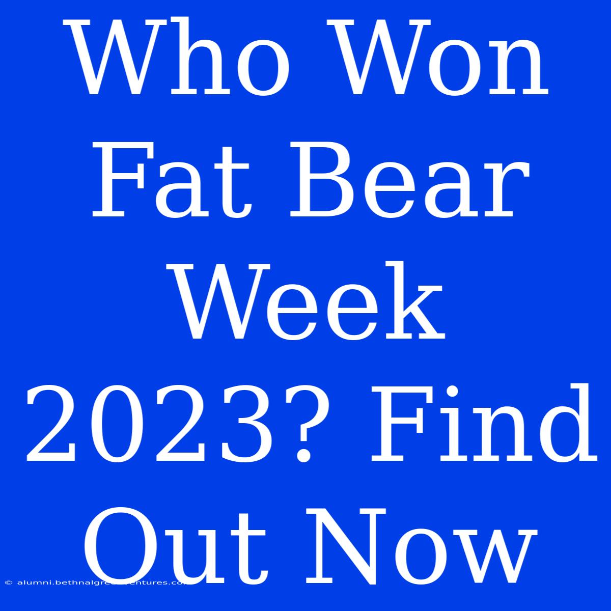 Who Won Fat Bear Week 2023? Find Out Now