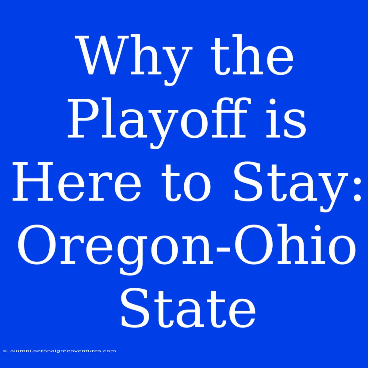 Why The Playoff Is Here To Stay: Oregon-Ohio State 