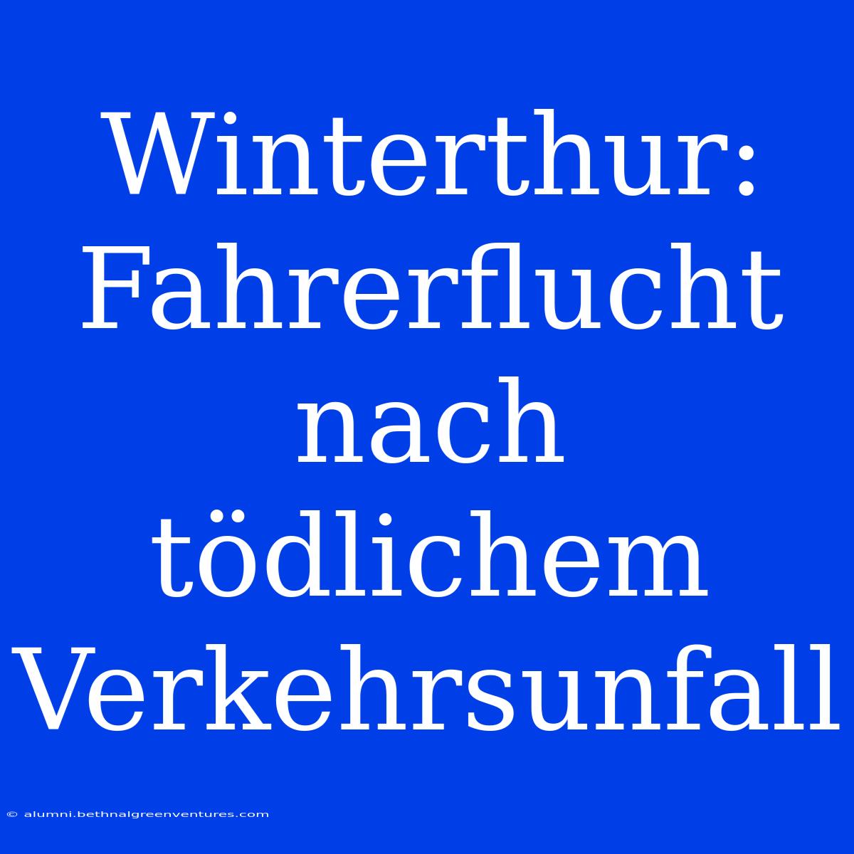 Winterthur: Fahrerflucht Nach Tödlichem Verkehrsunfall