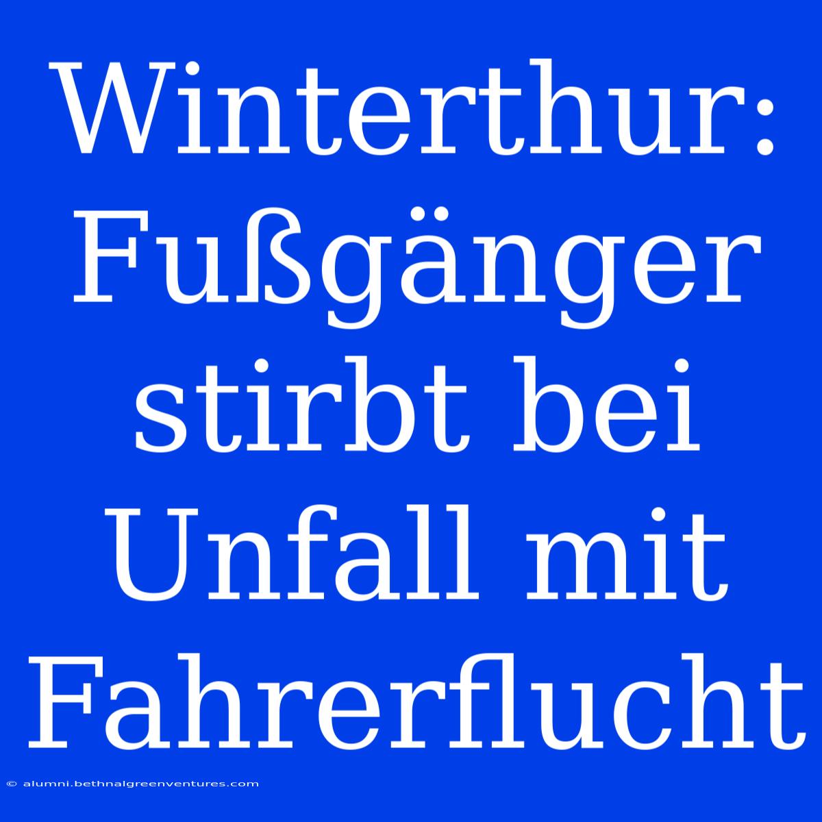 Winterthur: Fußgänger Stirbt Bei Unfall Mit Fahrerflucht