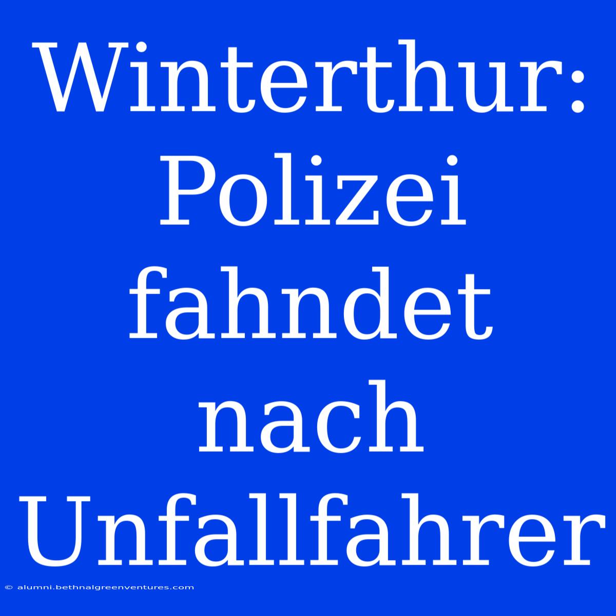 Winterthur: Polizei Fahndet Nach Unfallfahrer