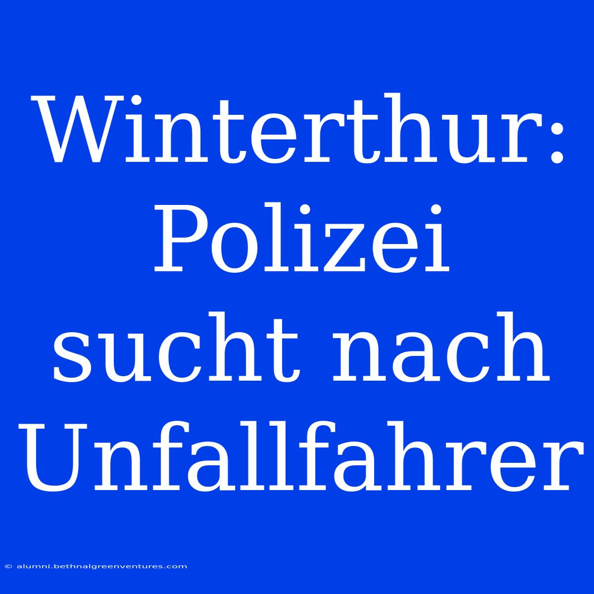 Winterthur: Polizei Sucht Nach Unfallfahrer