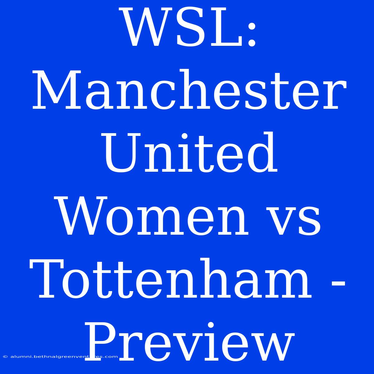 WSL: Manchester United Women Vs Tottenham - Preview