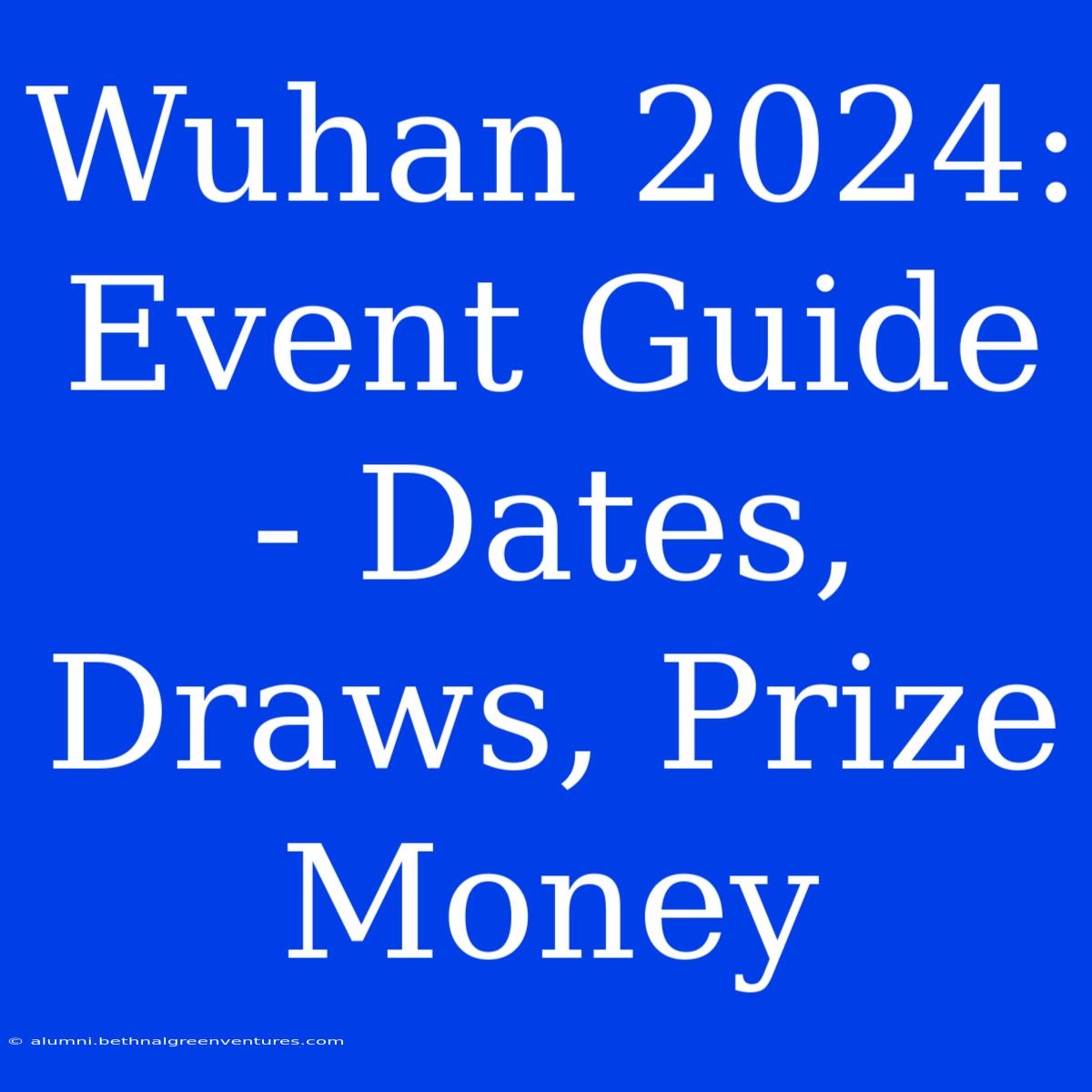 Wuhan 2024: Event Guide - Dates, Draws, Prize Money