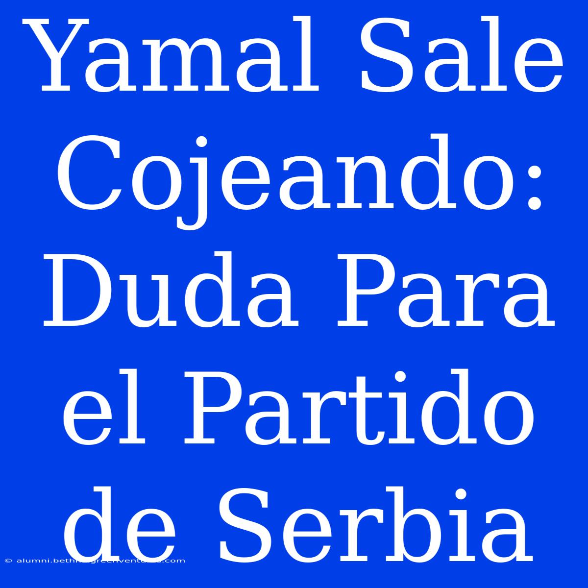 Yamal Sale Cojeando: Duda Para El Partido De Serbia