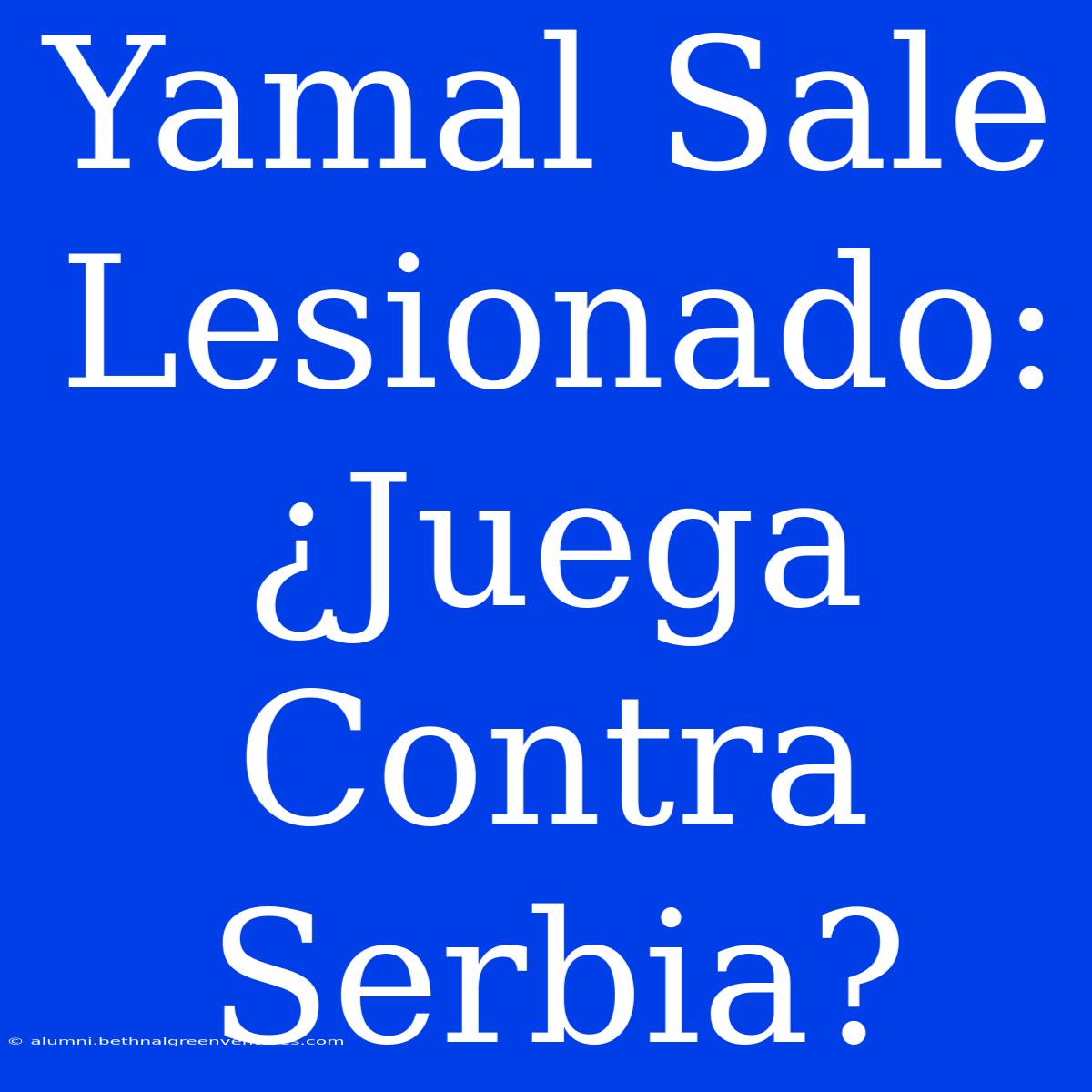 Yamal Sale Lesionado: ¿Juega Contra Serbia?