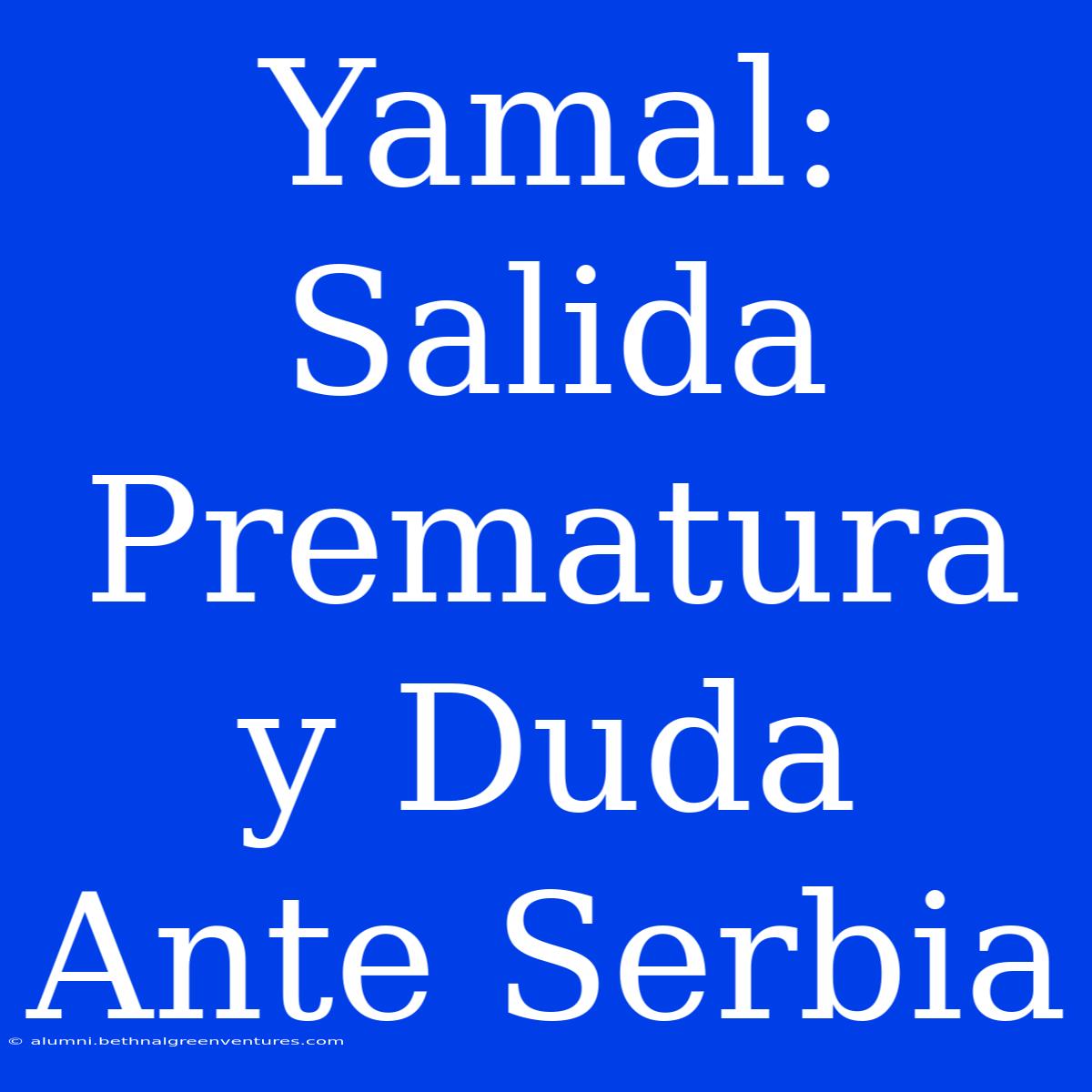 Yamal: Salida Prematura Y Duda Ante Serbia