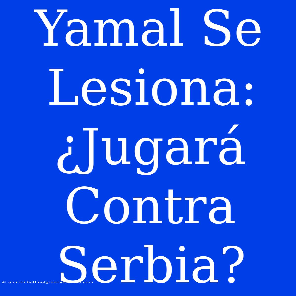 Yamal Se Lesiona: ¿Jugará Contra Serbia?