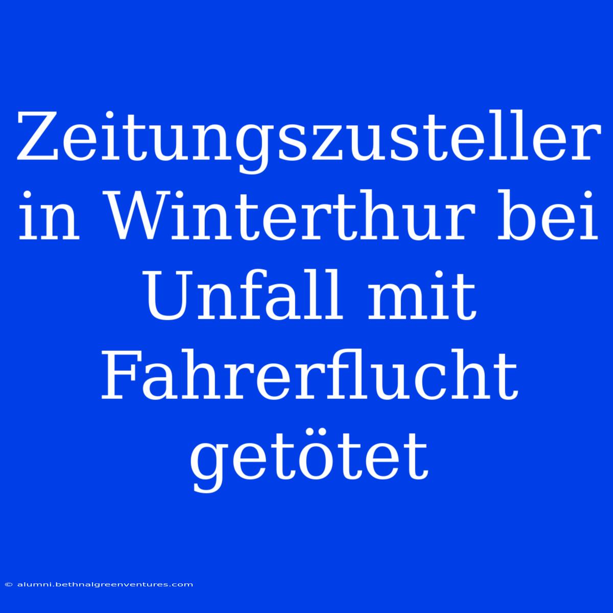 Zeitungszusteller In Winterthur Bei Unfall Mit Fahrerflucht Getötet 