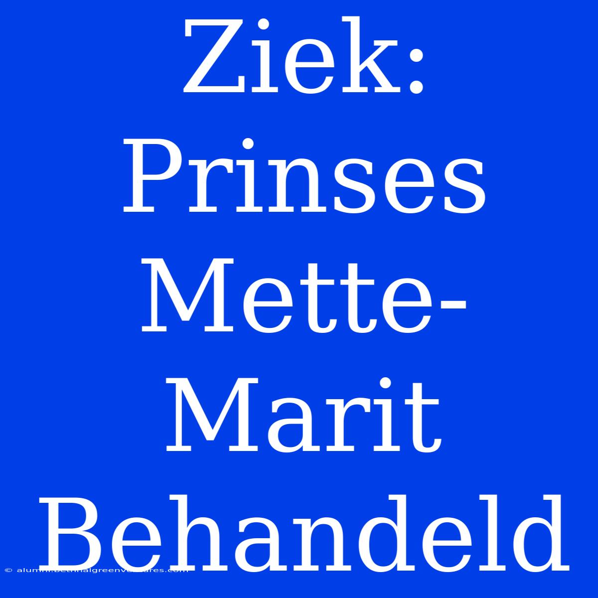 Ziek: Prinses Mette-Marit Behandeld