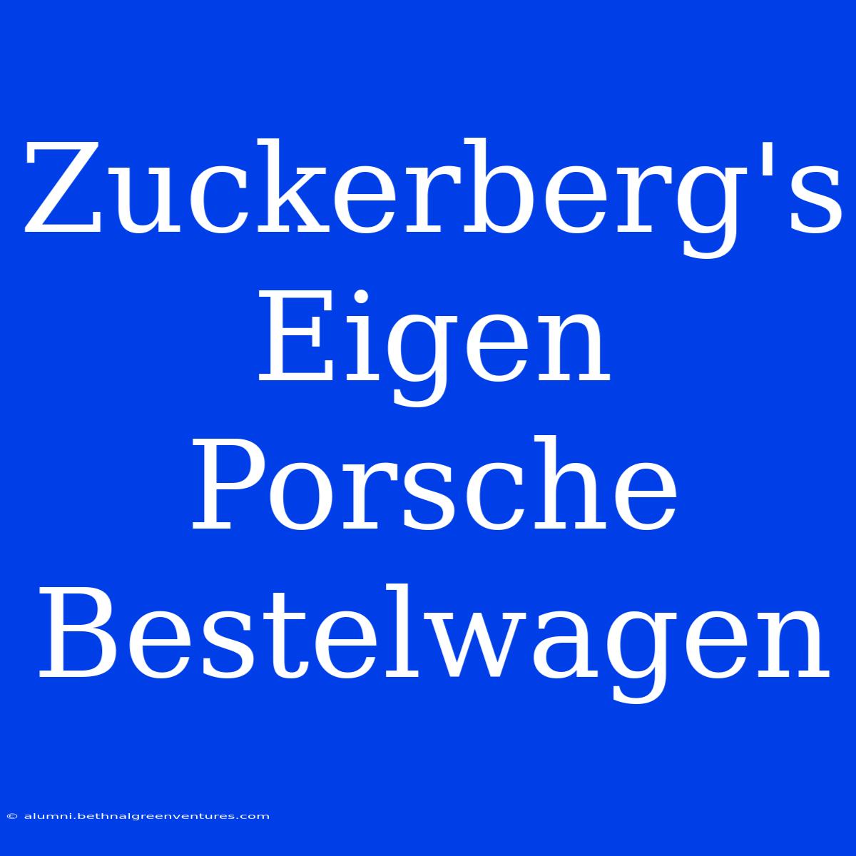 Zuckerberg's Eigen Porsche Bestelwagen